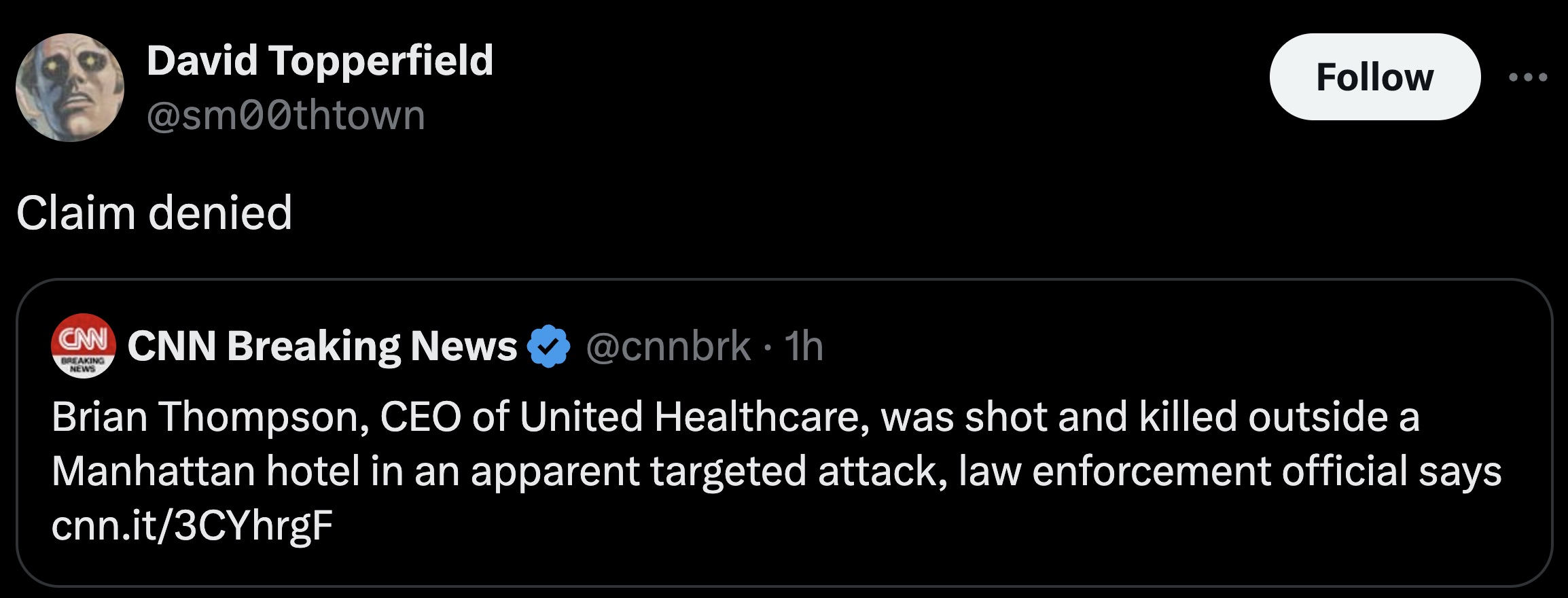 screenshot - David Topperfield Claim denied Cnn Cnn Breaking News Breaking News . 1h Brian Thompson, Ceo of United Healthcare, was shot and killed outside a Manhattan hotel in an apparent targeted attack, law enforcement official says cnn.it3CYhrgF